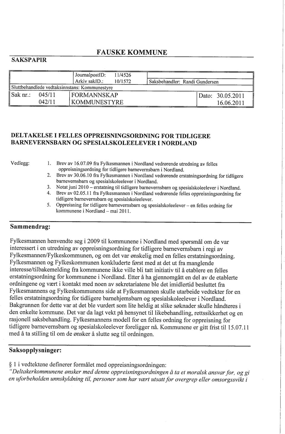 09 fra Fylkesmannen i Nordland vedrørende utredning av felles oppreisningsordning for tidligere barnevernsbarn i Nordland. 2. Brev av 30.06.