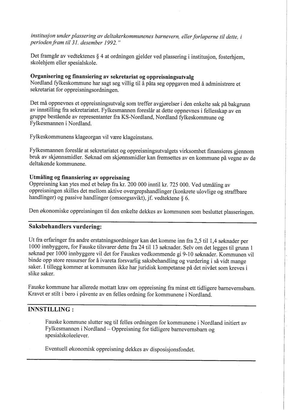 Organisering og finansiering av sekretariat og oppreisningsutvalg Nordland fylkeskommune har sagt seg vilig til å påta seg oppgaven med å administrere et sekretariat for oppreisningsordningen.