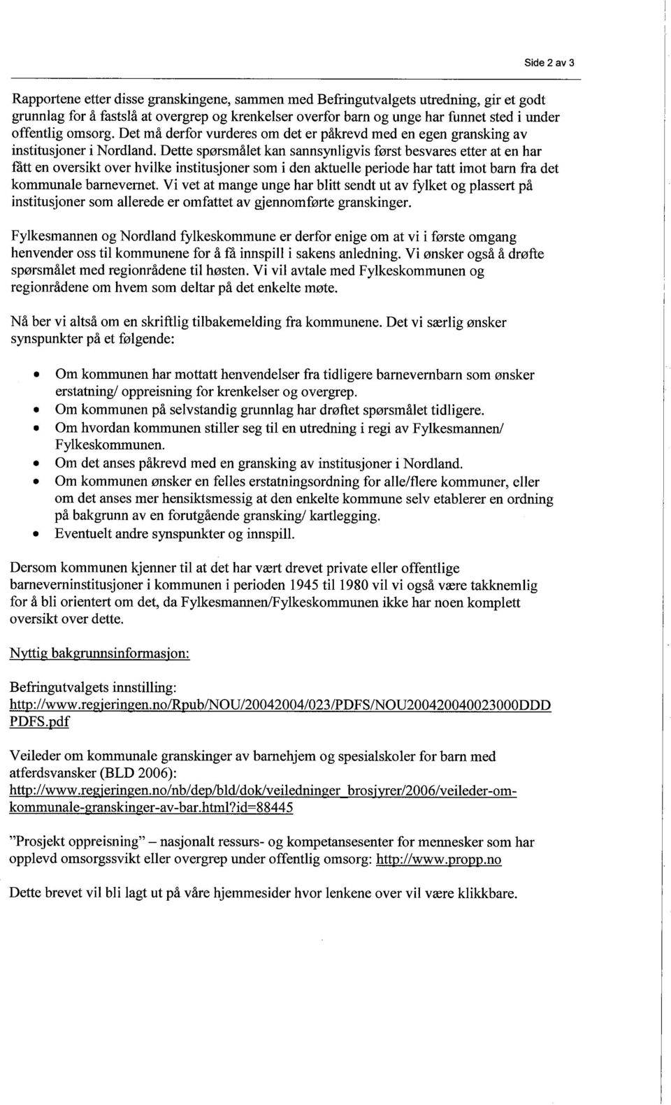 Dette spørsmålet kan sannsynligvis først besvares etter at en har fått en oversikt over hvilke institusjoner som i den aktuelle periode har tatt imot barn fra det kommunale barnevernet.