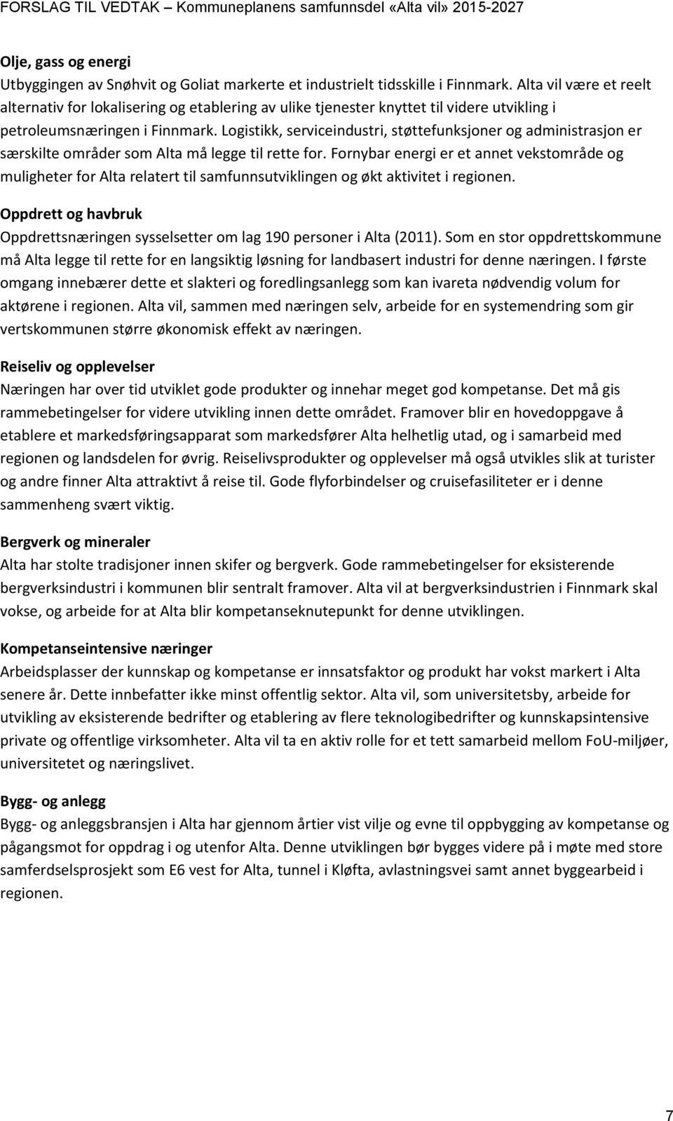 Logistikk, serviceindustri, støttefunksjoner og administrasjon er særskilte områder som Alta må legge til rette for.