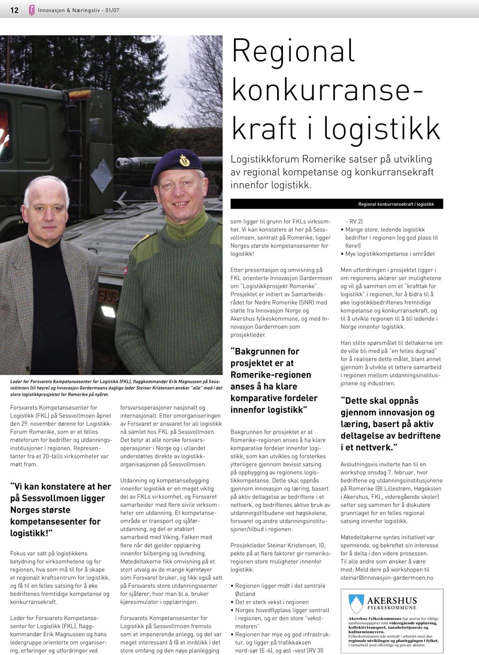 Steinar Kristensen ønsker alle med i det store logistikkprosjektet for Romerike på nyåret. Forsvarets Kompetansesenter for Logistikk (FKL) på Sessvollmoen åpnet den 29.