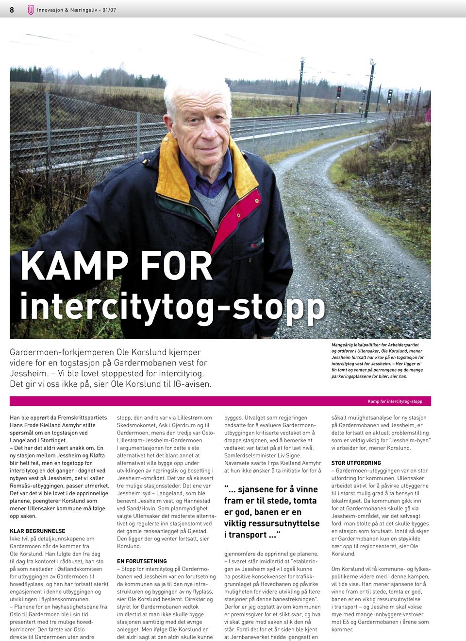 Mangeårig lokalpolitiker for Arbeiderpartiet og ordfører i Ullensaker, Ole Korslund, mener Jessheim fortsatt har krav på en togstasjon for intercitytog vest for Jessheim.