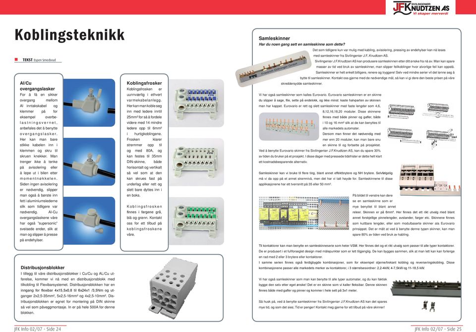 .Knudtzen AS. Sivilingeniør J.F.Knudtzen AS kan produsere samleskinnen etter ditt ønske fra nå av.