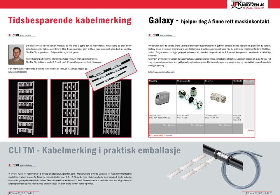 Vi produserer på bestilling, eller du kan kjøpe PrintJet II for å produsere selv. SlimFix Clip dekker området 0,5 4.0 mm². Finnes i fargene rød, hvit, blå og gul.