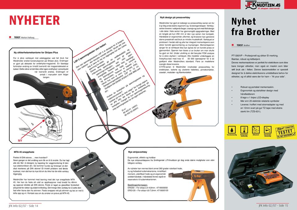 Dette sikrer at det ikke sitter igjen endhylser i presshjulet når tverrsnitt endres. Endringen er omtalt i manualen som følger tangen.