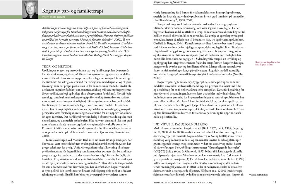 To nye artikler som er skrevet sammen med dr. Frank M. Dattilio er innsendt til publisering. Dattilio, som er professor ved Harvard Medical School, kommer til Modum Bad 9.