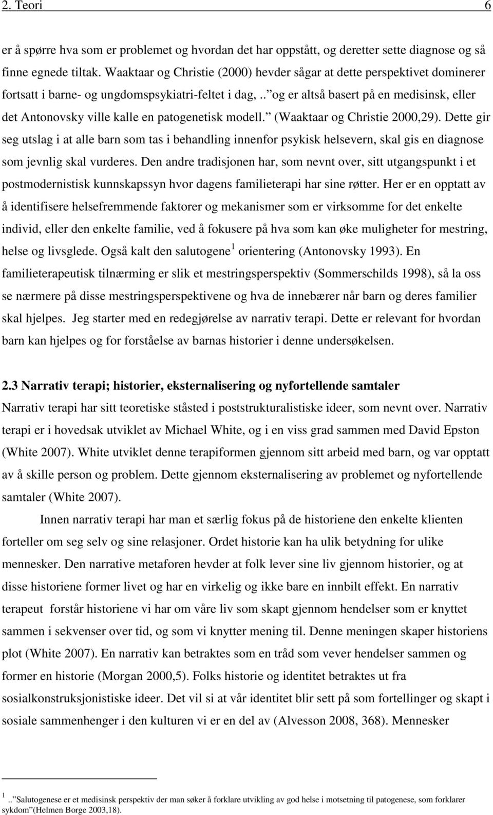 . og er altså basert på en medisinsk, eller det Antonovsky ville kalle en patogenetisk modell. (Waaktaar og Christie 2000,29).