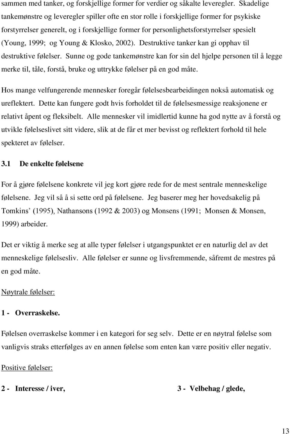 1999; og Young & Klosko, 2002). Destruktive tanker kan gi opphav til destruktive følelser.