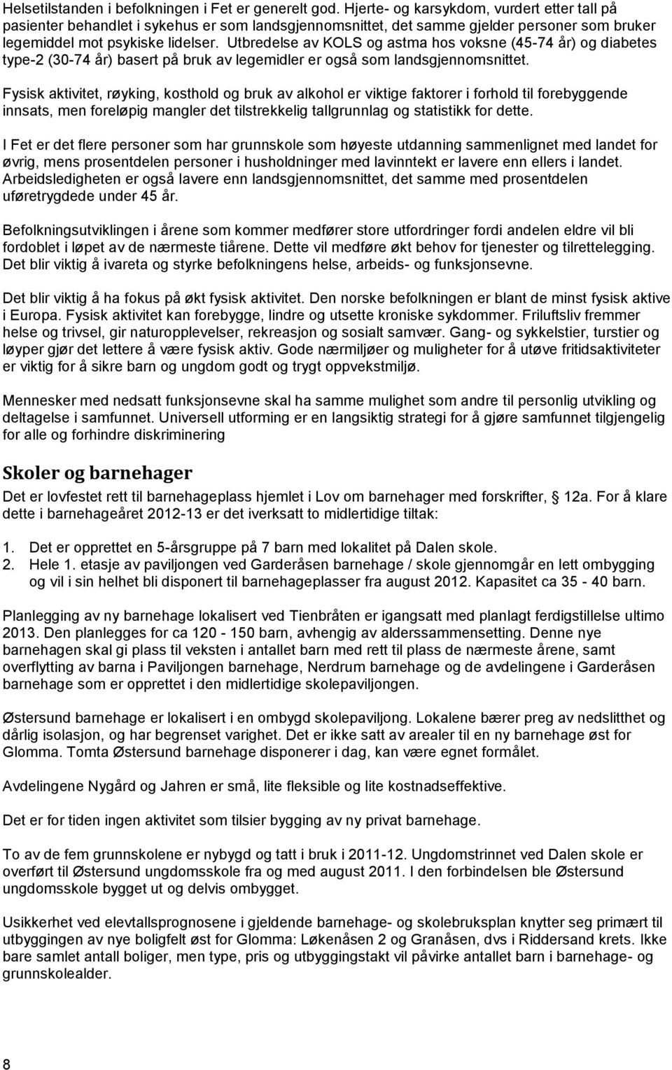 Utbredelse av KOLS og astma hos voksne (45-74 år) og diabetes type-2 (30-74 år) basert på bruk av legemidler er også som landsgjennomsnittet.