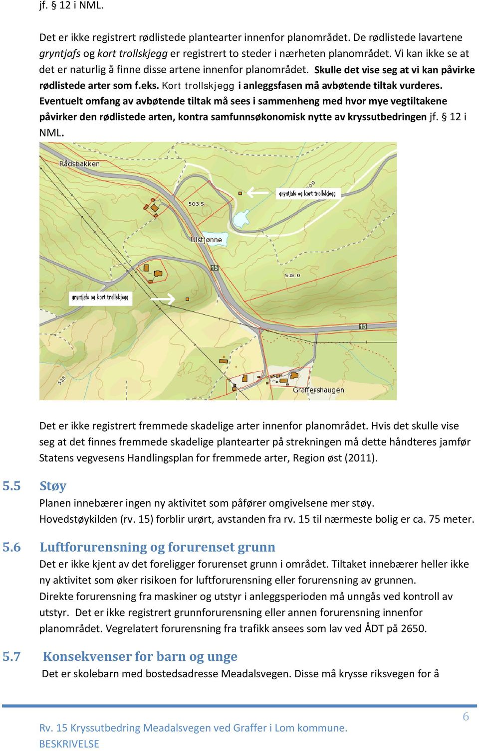 Kort trollskjegg i anleggsfasen må avbøtende tiltak vurderes.