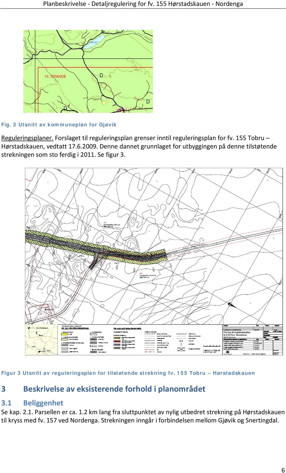 Figur 3 Utsnitt av reguleringsplan for tilstøtende strekning fv 155 Tobru Hørstadskauen 3 Beskrivelse av eksisterende forhold i planområdet 31 Beliggenhet Se kap 21