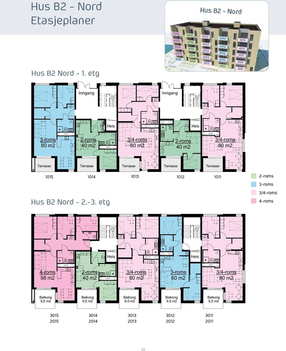 2011 1014 1013 1012 1011 Inngang Inngang VVS skap Heis Heis 40 m2 40 m2 Terrasse Hus N 1. etg. Hus ord - 2.-3.