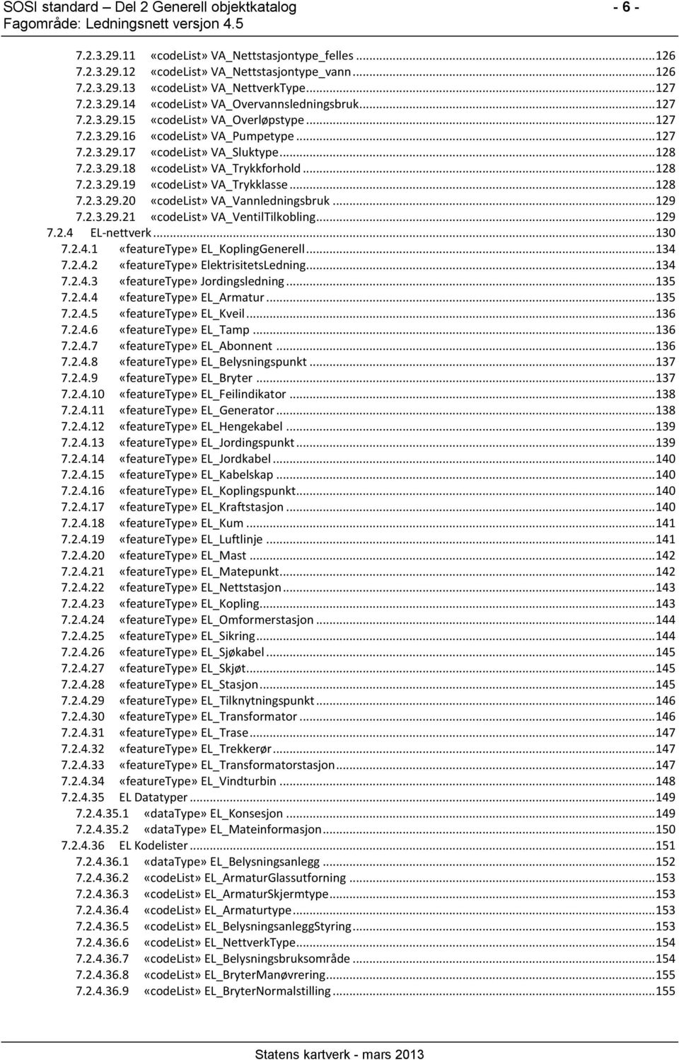 .. 129 7.2.3.29.21 VA_VentilTilkobling... 129 7.2.4 EL-nettverk... 130 7.2.4.1 EL_KoplingGenerell... 134 7.2.4.2 ElektrisitetsLedning... 134 7.2.4.3 Jordingsledning... 135 7.2.4.4 EL_Armatur... 135 7.2.4.5 EL_Kveil.