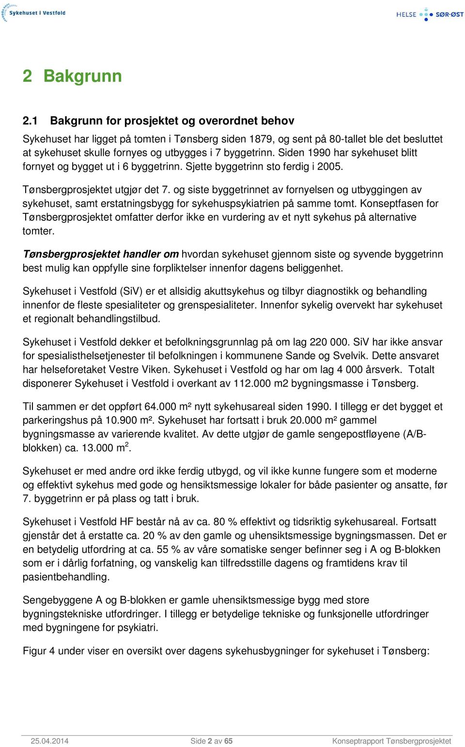 Siden 1990 har sykehuset blitt fornyet og bygget ut i 6 byggetrinn. Sjette byggetrinn sto ferdig i 2005. Tønsbergprosjektet utgjør det 7.