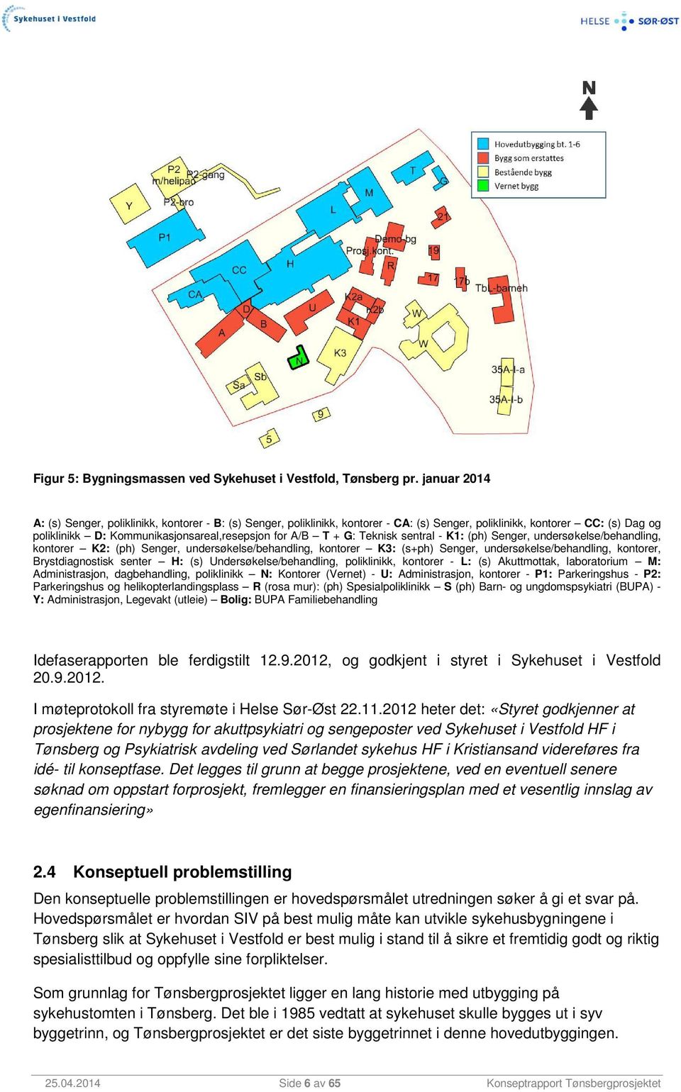 G: Teknisk sentral - K1: (ph) Senger, undersøkelse/behandling, kontorer K2: (ph) Senger, undersøkelse/behandling, kontorer K3: (s+ph) Senger, undersøkelse/behandling, kontorer, Brystdiagnostisk