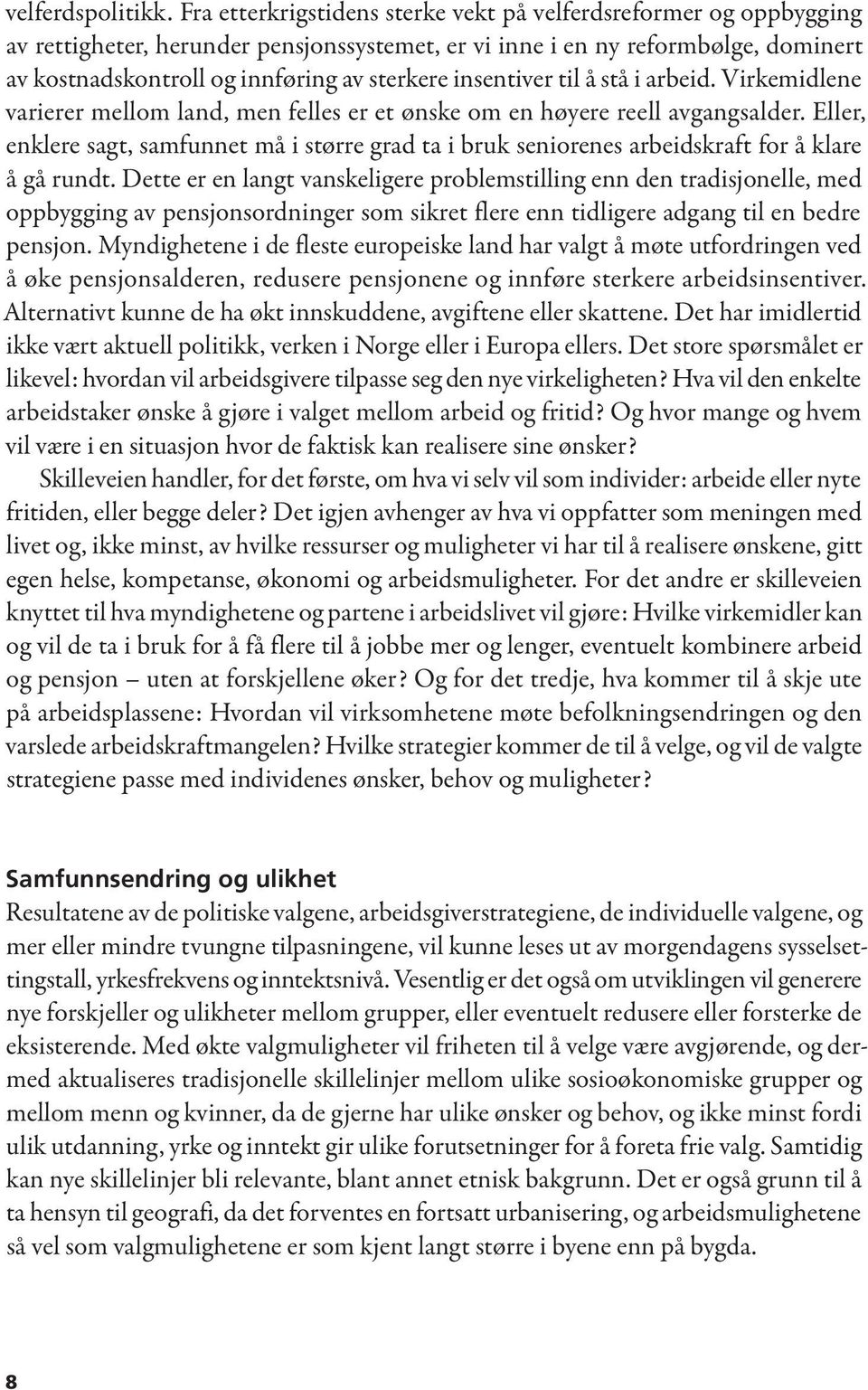 insentiver til å stå i arbeid. Virkemidlene varierer mellom land, men felles er et ønske om en høyere reell avgangsalder.