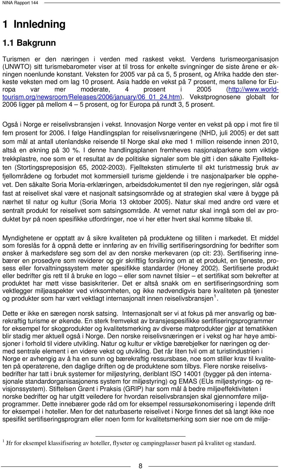 Veksten for 2005 var på ca 5, 5 prosent, og Afrika hadde den sterkeste veksten med om lag 10 prosent.