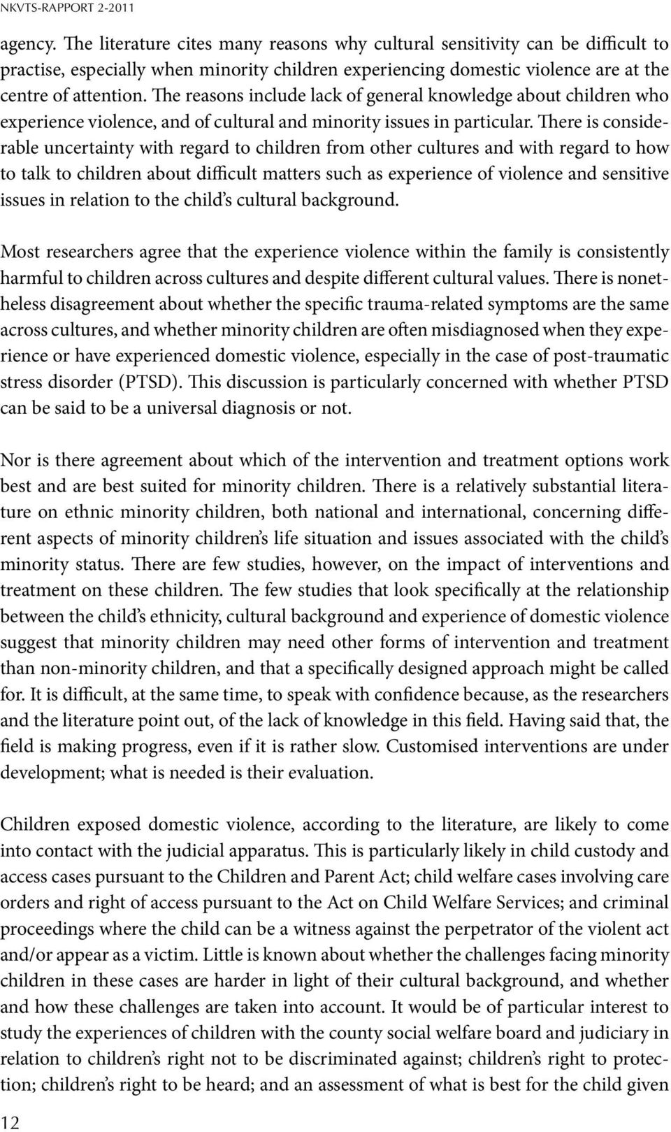 The reasons include lack of general knowledge about children who experience violence, and of cultural and minority issues in particular.