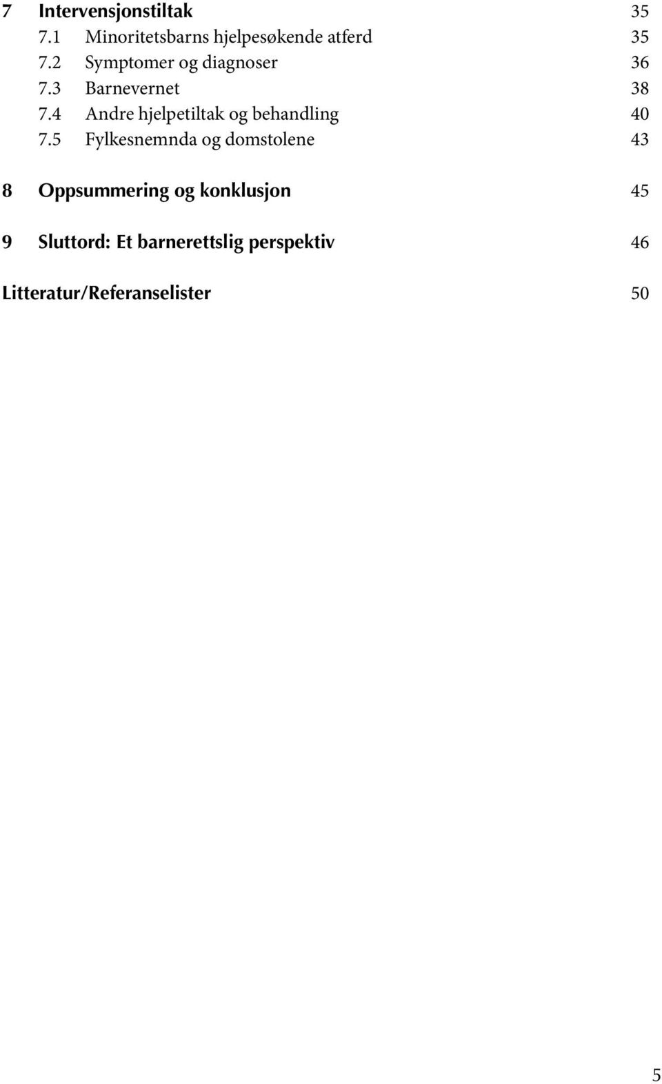 3 Barnevernet 38 7.4 Andre hjelpetiltak og behandling 40 7.