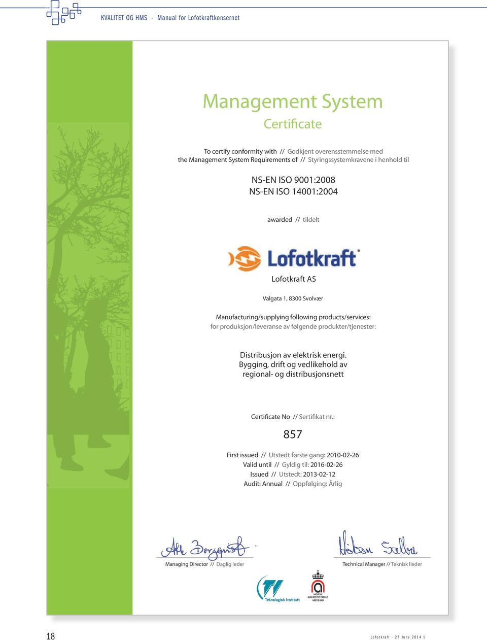 produkter/tjenester: Distribusjon av elektrisk energi. Bygging, drift og vedlikehold av regional- og distribusjonsnett Certificate No // Sertifikat nr.