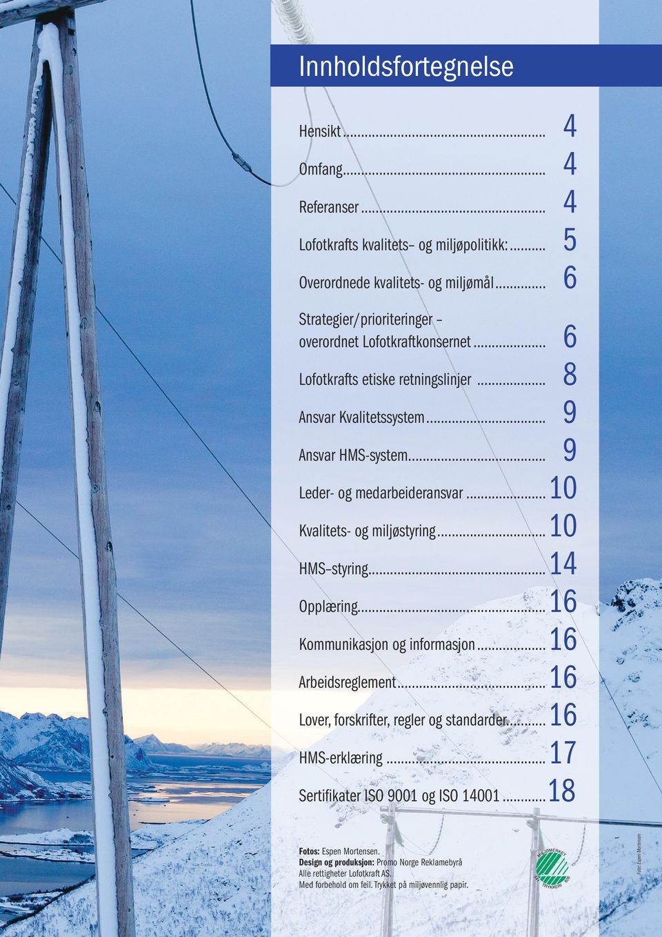 Trykket på miljøvennlig papir. Foto: Espen Mortensen 6 Lofotkrafts etiske retningslinjer... 8 Ansvar Kvalitetssystem... 9 Ansvar HMS-system... 9 Leder- og medarbeideransvar.