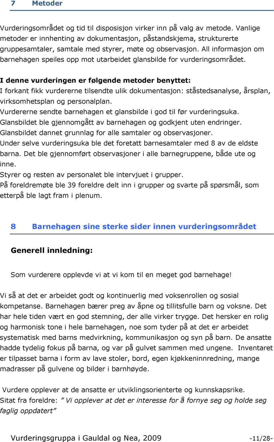 All informasjon om barnehagen speiles opp mot utarbeidet glansbilde for vurderingsområdet.