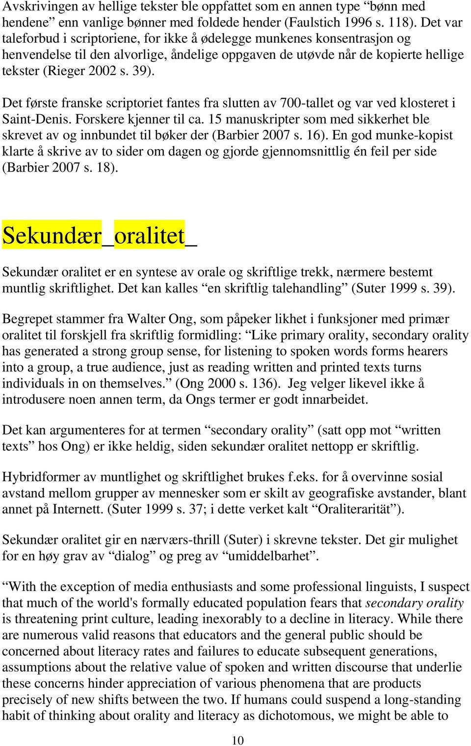 Det første franske scriptoriet fantes fra slutten av 700-tallet og var ved klosteret i Saint-Denis. Forskere kjenner til ca.