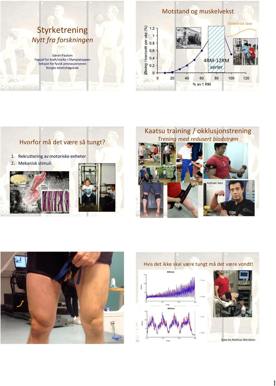 Kaatsu training / okklusjonstrening Trening med redusert blodstrøm 1. Rekruttering av motoriske enheter 2.