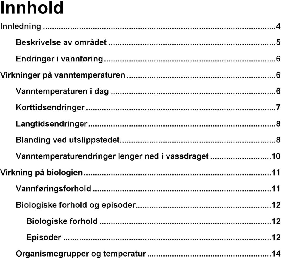 ..8 Vanntemperaturendringer lenger ned i vassdraget...10 Virkning på biologien...11 Vannføringsforhold.