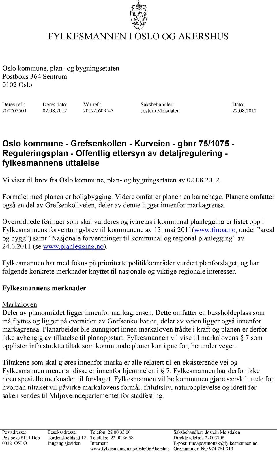 2012 Oslo kommune - Grefsenkollen - Kurveien - gbnr 75/1075 - Reguleringsplan - Offentlig ettersyn av detaljregulering - fylkesmannens uttalelse Vi viser til brev fra Oslo kommune, plan- og