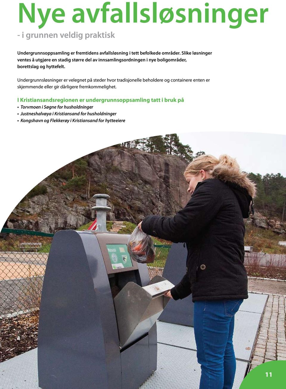 Undergrunnsløsninger er velegnet på steder hvor tradisjonelle beholdere og containere enten er skjemmende eller gir dårligere fremkommelighet.