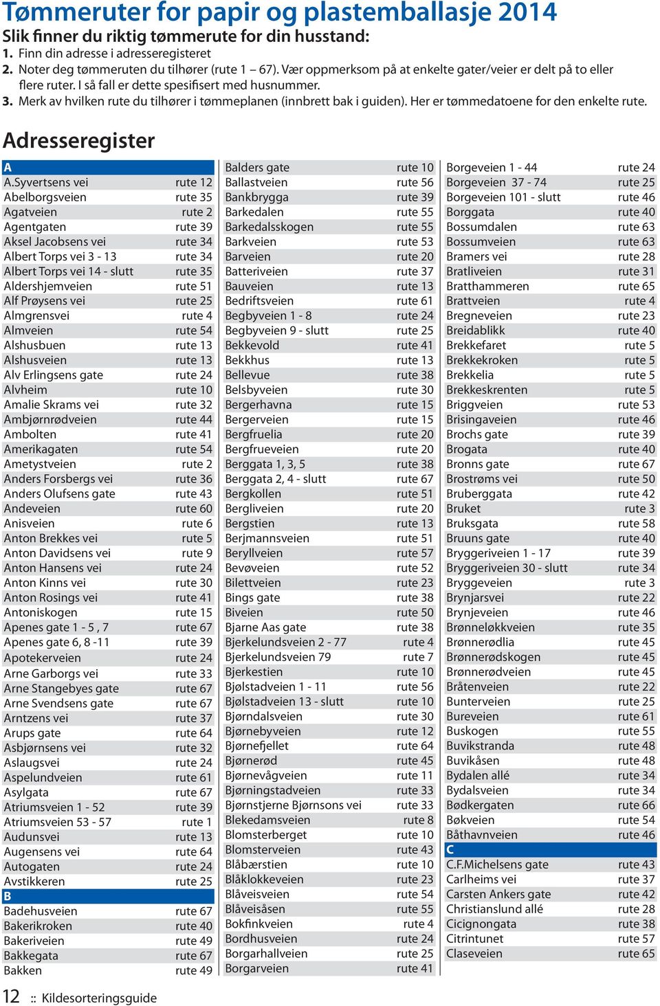 Her er tømmedatoene for den enkelte rute. Adresseregister A A.