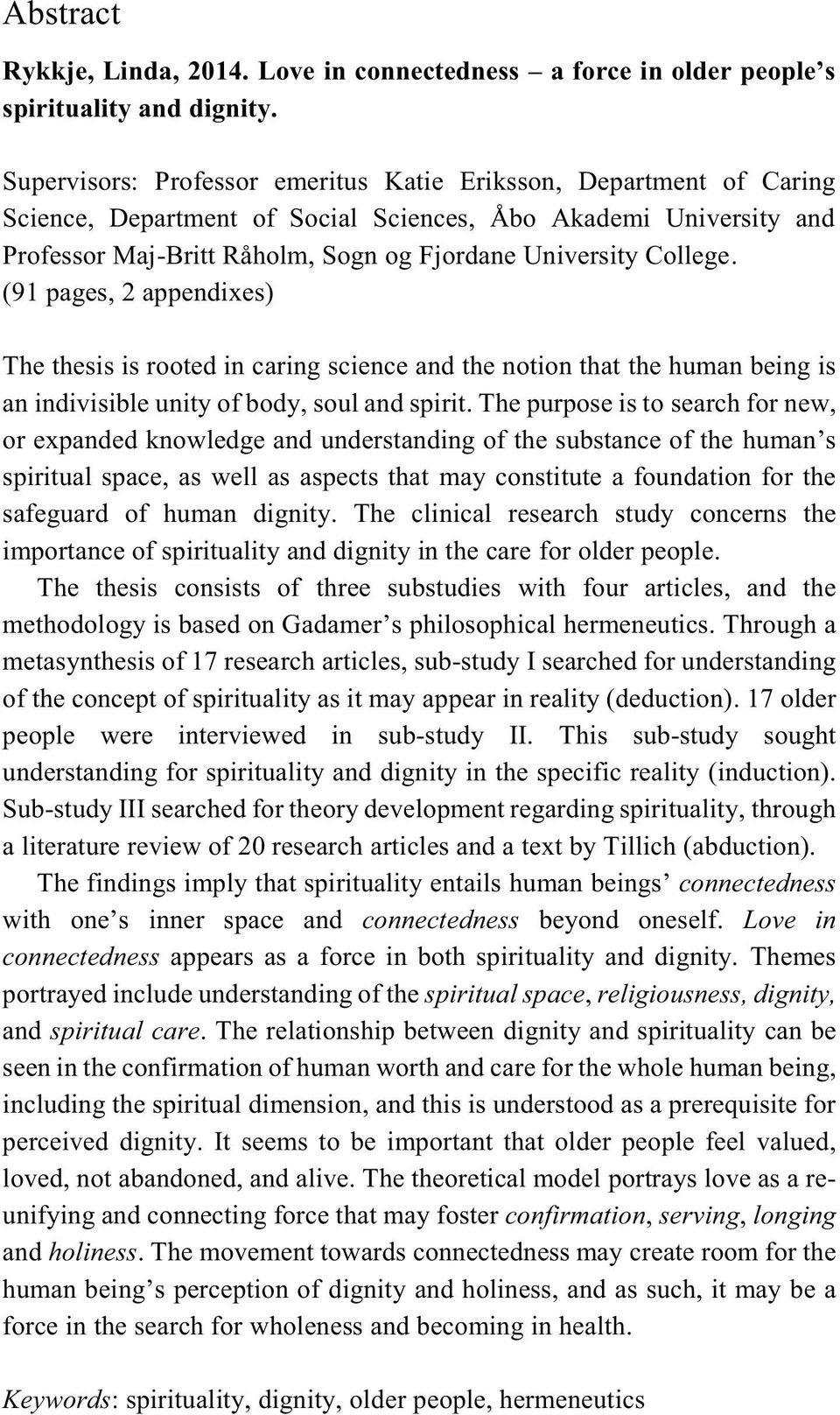 (91 pages, 2 appendixes) The thesis is rooted in caring science and the notion that the human being is an indivisible unity of body, soul and spirit.