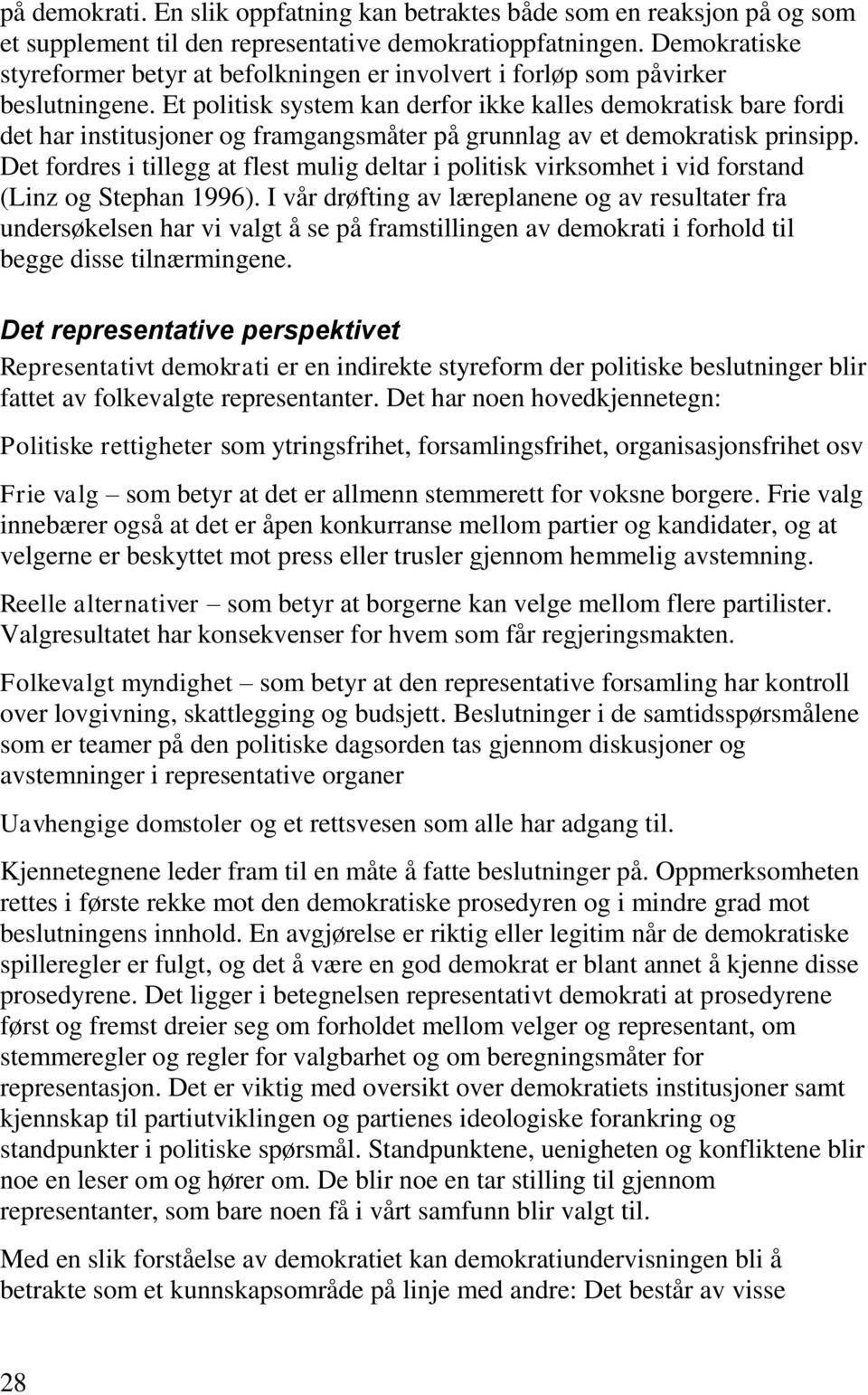 Et politisk system kan derfor ikke kalles demokratisk bare fordi det har institusjoner og framgangsmåter på grunnlag av et demokratisk prinsipp.