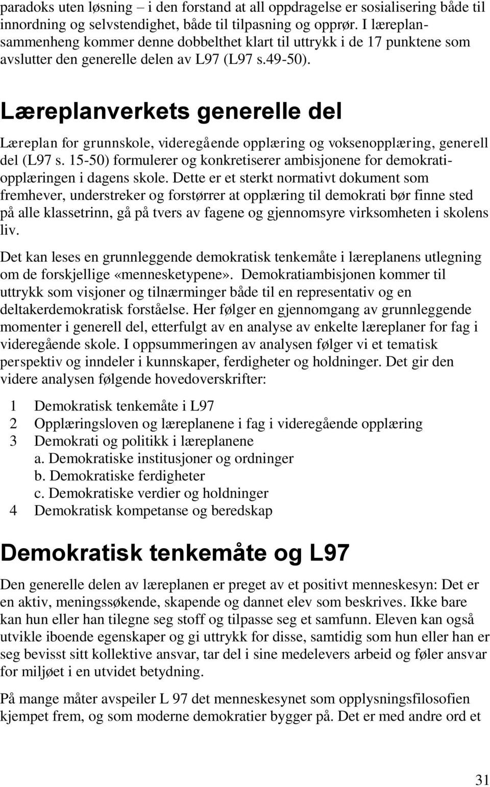 Læreplanverkets generelle del Læreplan for grunnskole, videregående opplæring og voksenopplæring, generell del (L97 s.