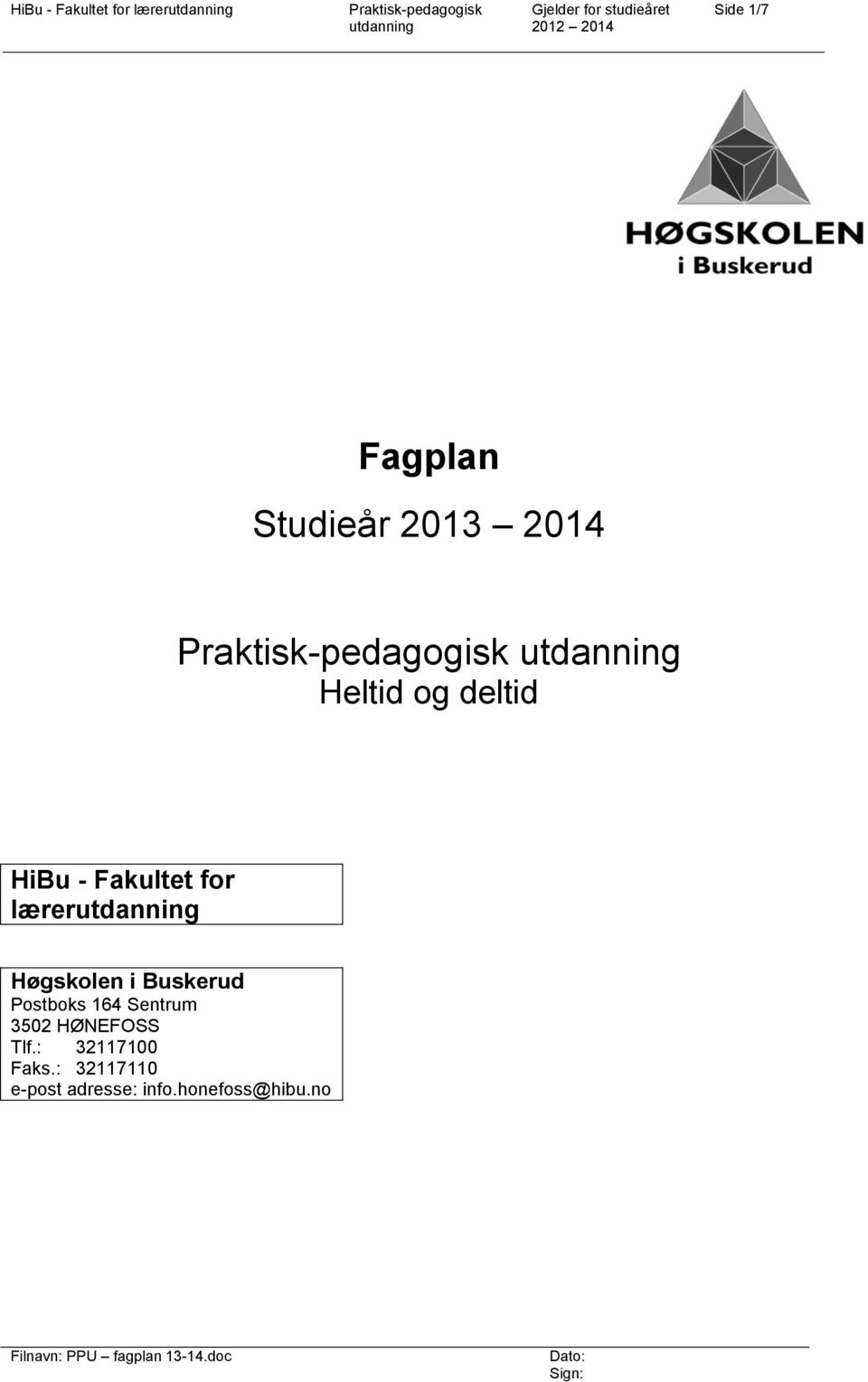 Postboks 164 Sentrum 3502 HØNEFOSS Tlf.: 32117100 Faks.