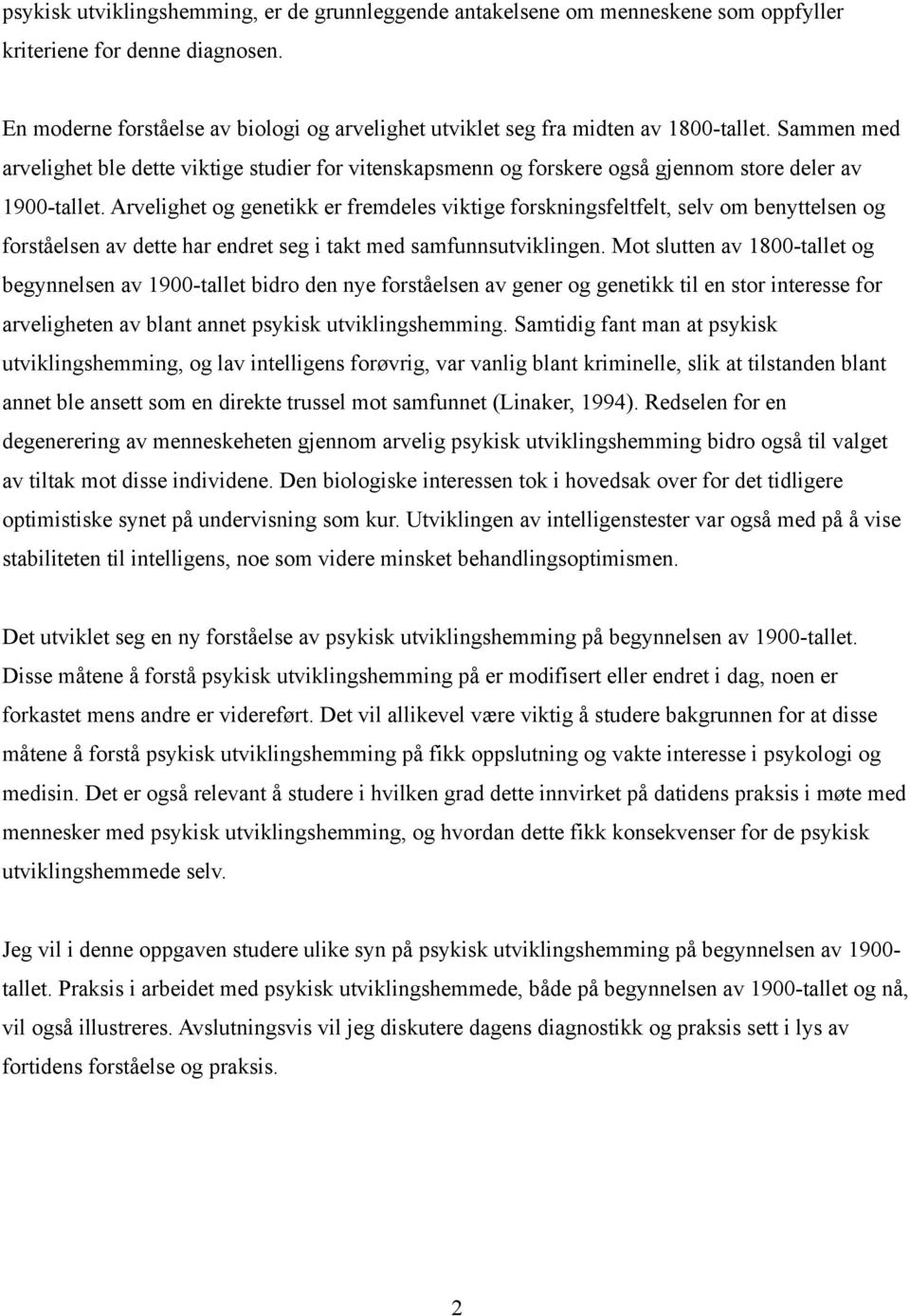 Sammen med arvelighet ble dette viktige studier for vitenskapsmenn og forskere også gjennom store deler av 1900-tallet.