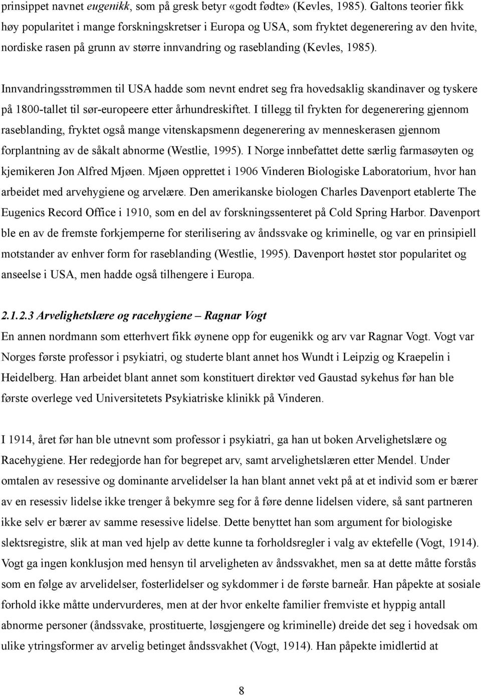 Innvandringsstrømmen til USA hadde som nevnt endret seg fra hovedsaklig skandinaver og tyskere på 1800-tallet til sør-europeere etter århundreskiftet.