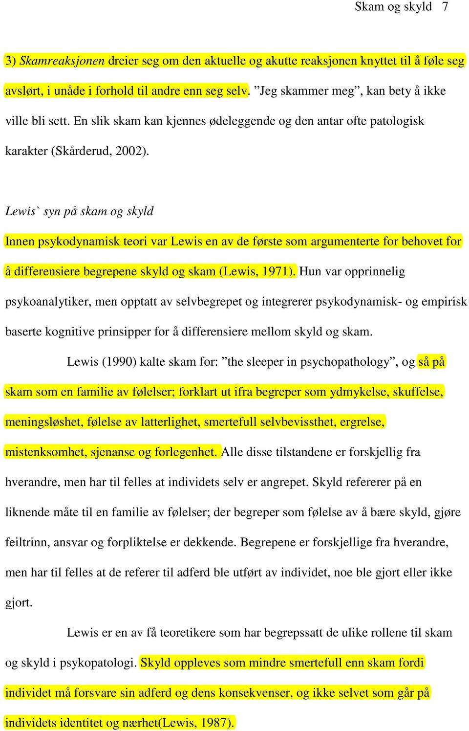 Lewis` syn på skam og skyld Innen psykodynamisk teori var Lewis en av de første som argumenterte for behovet for å differensiere begrepene skyld og skam (Lewis, 1971).