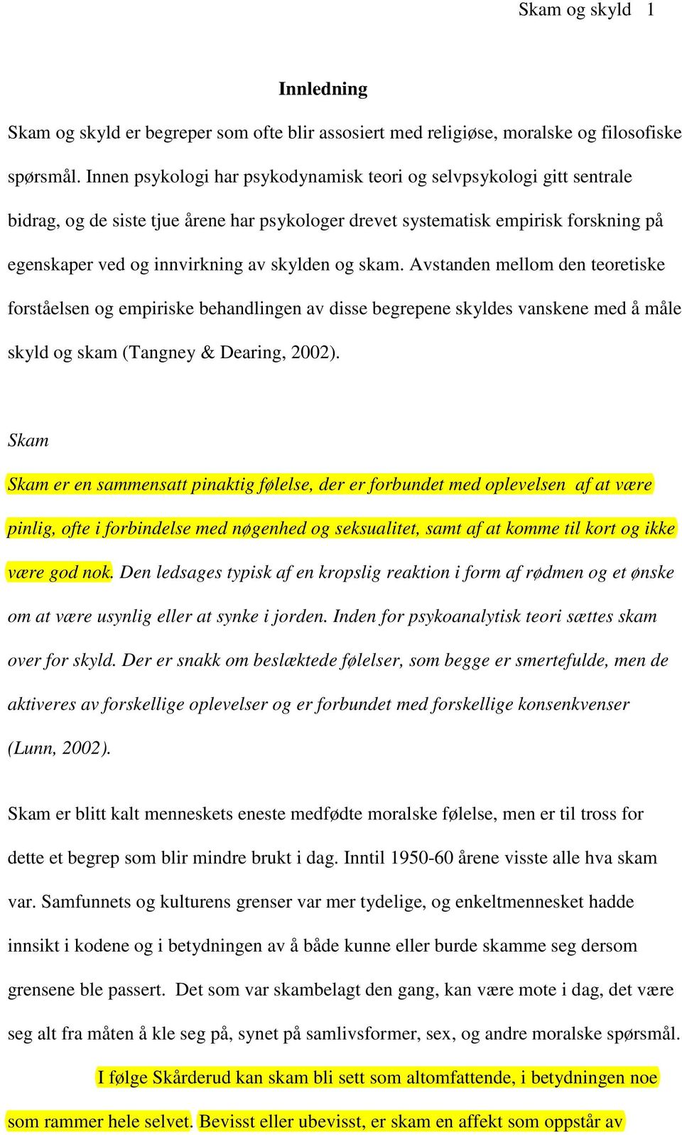 og skam. Avstanden mellom den teoretiske forståelsen og empiriske behandlingen av disse begrepene skyldes vanskene med å måle skyld og skam (Tangney & Dearing, 2002).