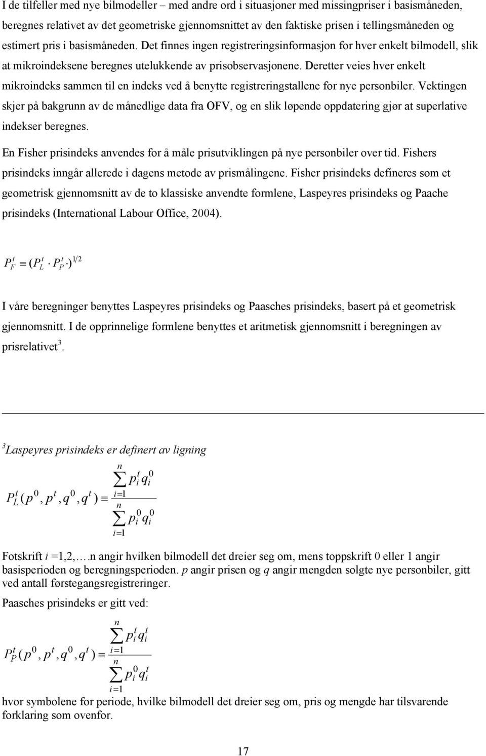 Dereer veies hver enkel mikroindeks sammen il en indeks ved å benye regisreringsallene for nye personbiler.