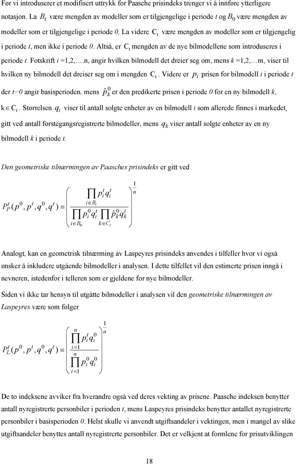 La videre C være mengden av modeller som er ilgjengelig i periode, men ikke i periode 0. Alså, er C mengden av de nye bilmodellene som inroduseres i periode. Foskrif i =1,2,.