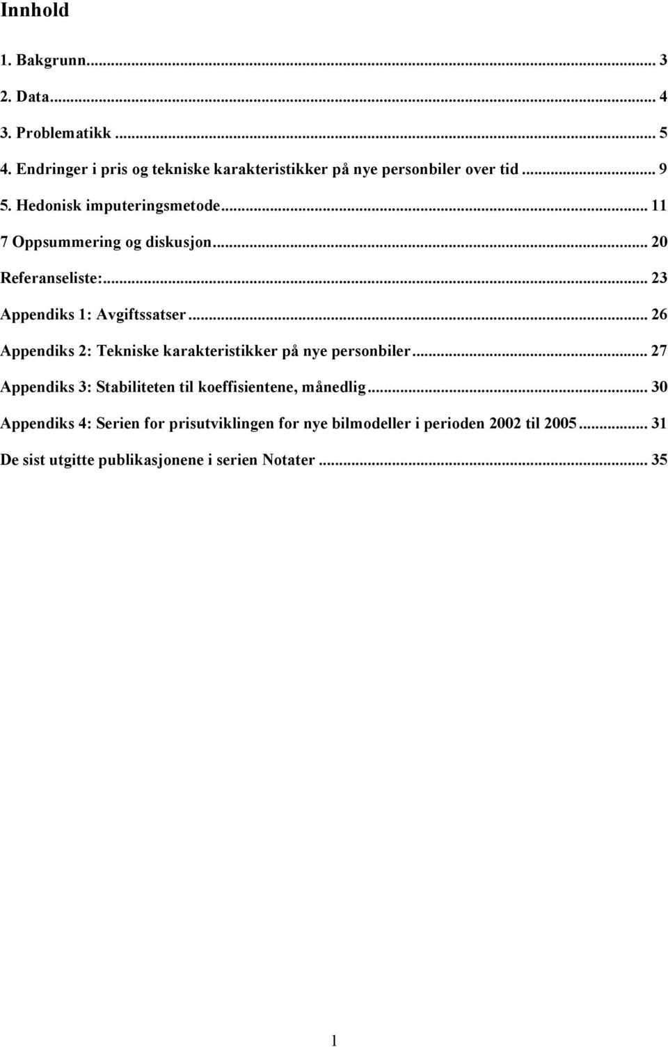 .. 11 7 Oppsummering og diskusjon... 20 Referanselise:... 23 Appendiks 1: Avgifssaser.