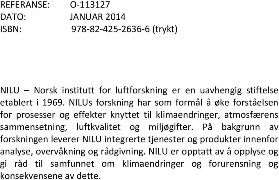 NILUs forskning har som formål å øke forståelsen for prosesser og effekter knyttet til klimaendringer, atmosfærens sammensetning,