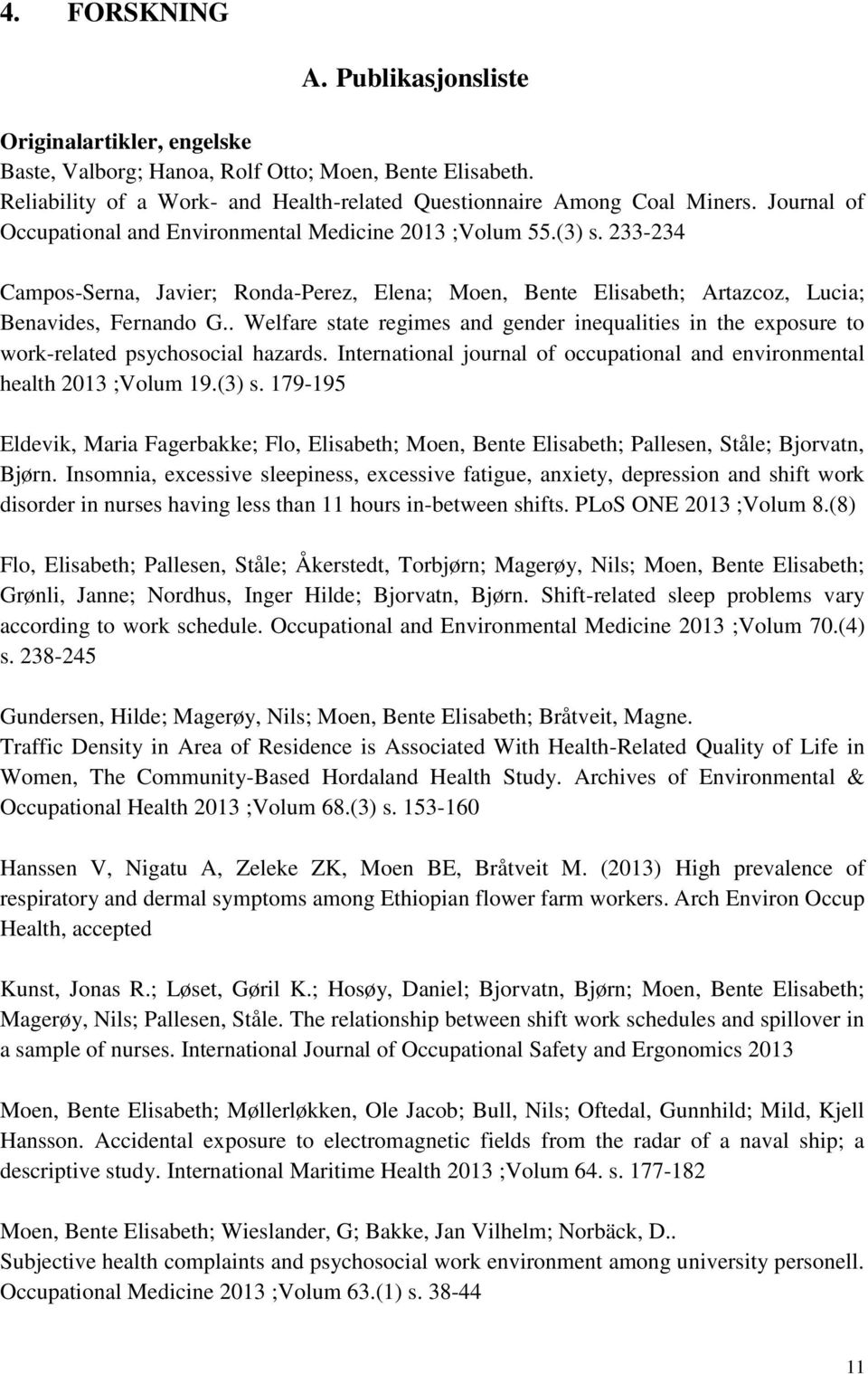 . Welfare state regimes and gender inequalities in the exposure to work-related psychosocial hazards. International journal of occupational and environmental health 2013 ;Volum 19.(3) s.