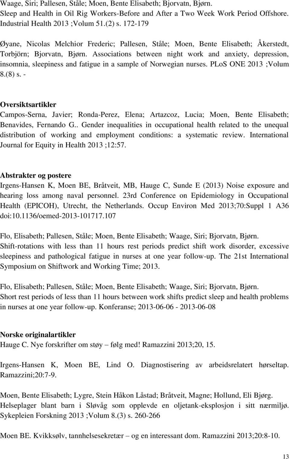 Associations between night work and anxiety, depression, insomnia, sleepiness and fatigue in a sample of Norwegian nurses. PLoS ONE 2013 ;Volum 8.(8) s.