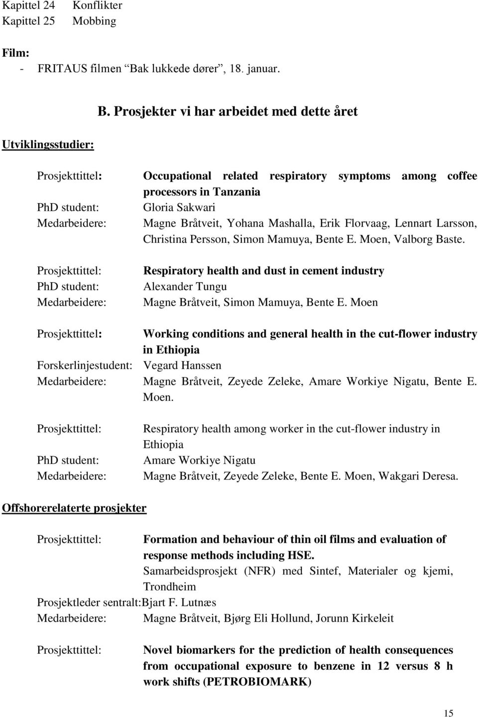 Florvaag, Lennart Larsson, Christina Persson, Simon Mamuya, Bente E. Moen, Valborg Baste. Respiratory health and dust in cement industry Alexander Tungu Magne Bråtveit, Simon Mamuya, Bente E.