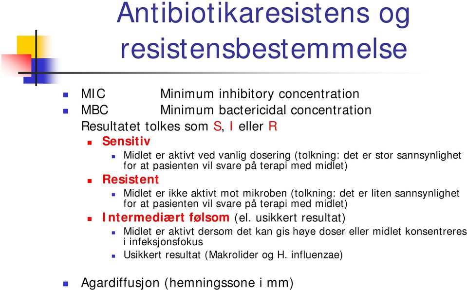 aktivt mot mikroben (tolkning: det er liten sannsynlighet for at pasienten vil svare på terapi med midlet) Intermediært følsom (el.