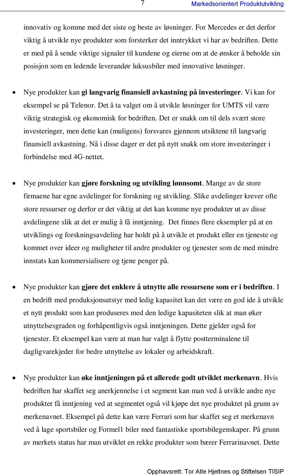 Nye produkter kan gi langvarig finansiell avkastning på investeringer. Vi kan for eksempel se på Telenor.