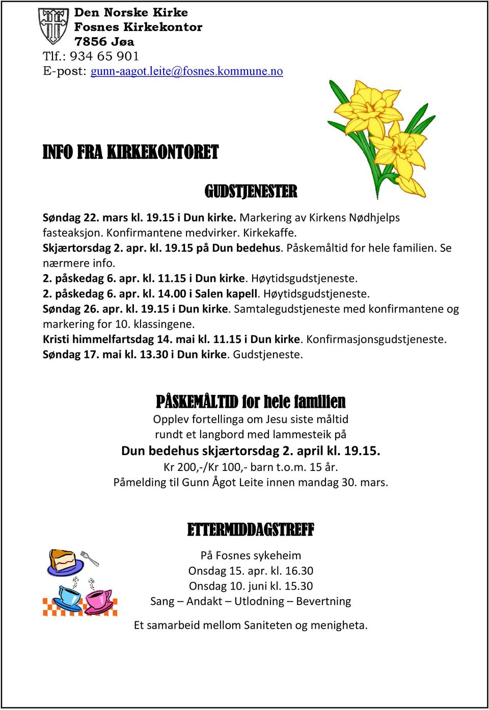 15 i Dun kirke. Høytidsgudstjeneste. 2. påskedag 6. apr. kl. 14.00 i Salen kapell. Høytidsgudstjeneste. Søndag 26. apr. kl. 19.15 i Dun kirke. Samtalegudstjeneste med konfirmantene og markering for 10.